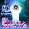 About Ek Khatola Ganga Uper Song